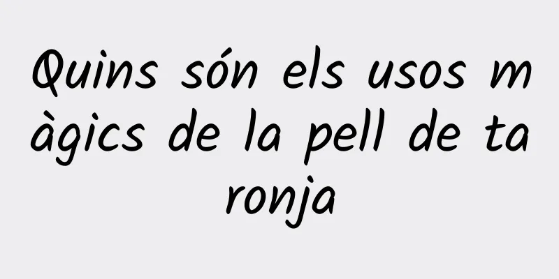 Quins són els usos màgics de la pell de taronja