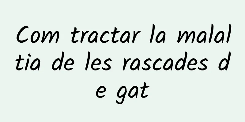 Com tractar la malaltia de les rascades de gat