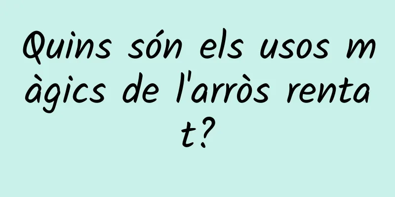 Quins són els usos màgics de l'arròs rentat?