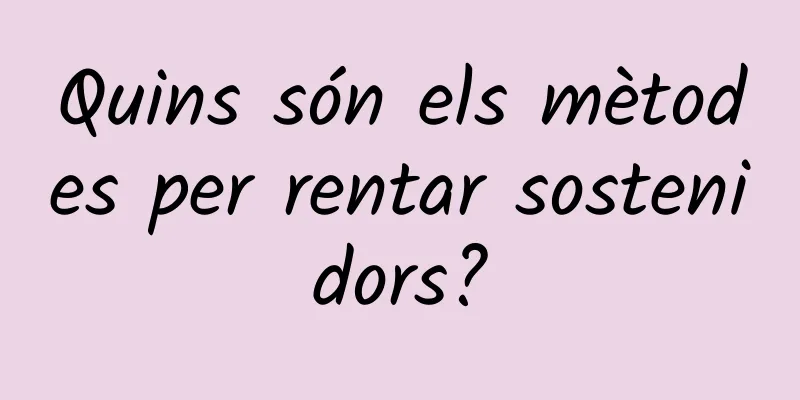 Quins són els mètodes per rentar sostenidors?