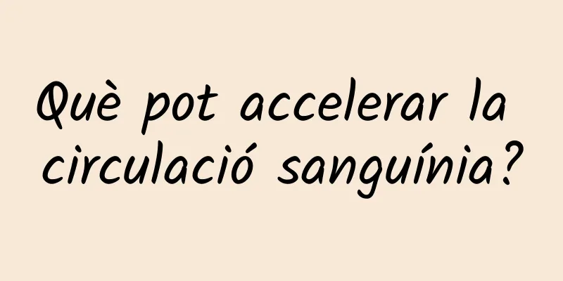 Què pot accelerar la circulació sanguínia?