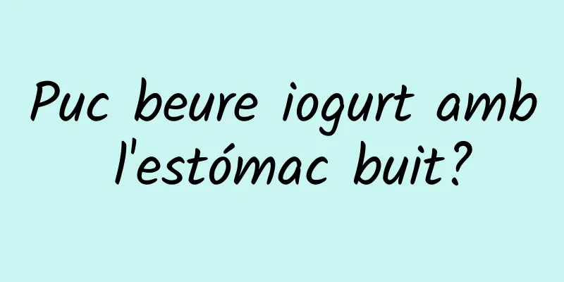 Puc beure iogurt amb l'estómac buit?