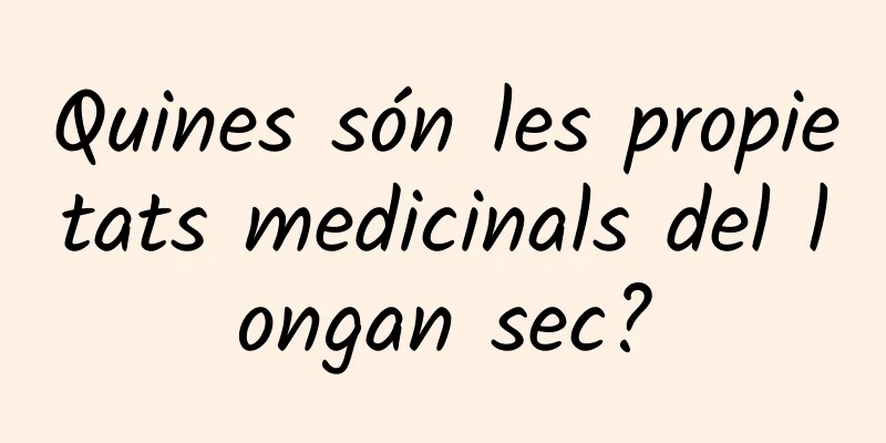 Quines són les propietats medicinals del longan sec?