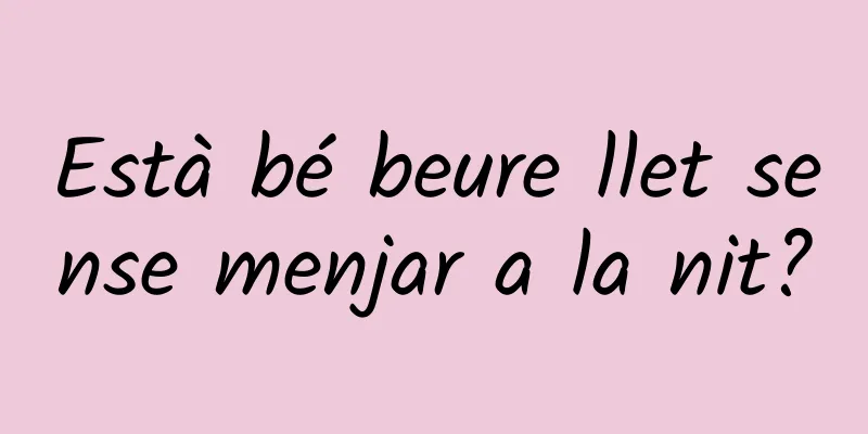 Està bé beure llet sense menjar a la nit?