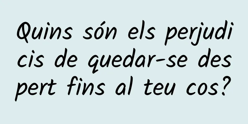 Quins són els perjudicis de quedar-se despert fins al teu cos?