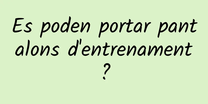 Es poden portar pantalons d'entrenament?