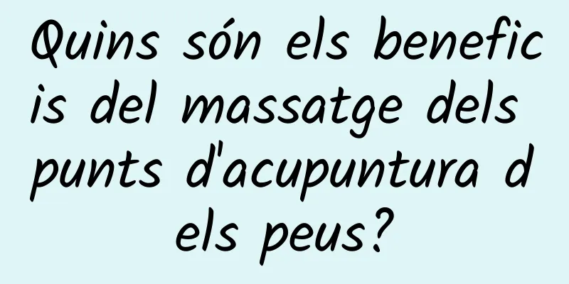 Quins són els beneficis del massatge dels punts d'acupuntura dels peus?