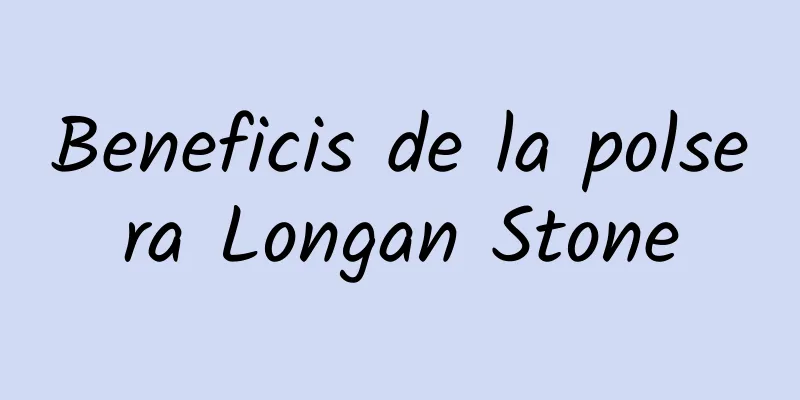 Beneficis de la polsera Longan Stone