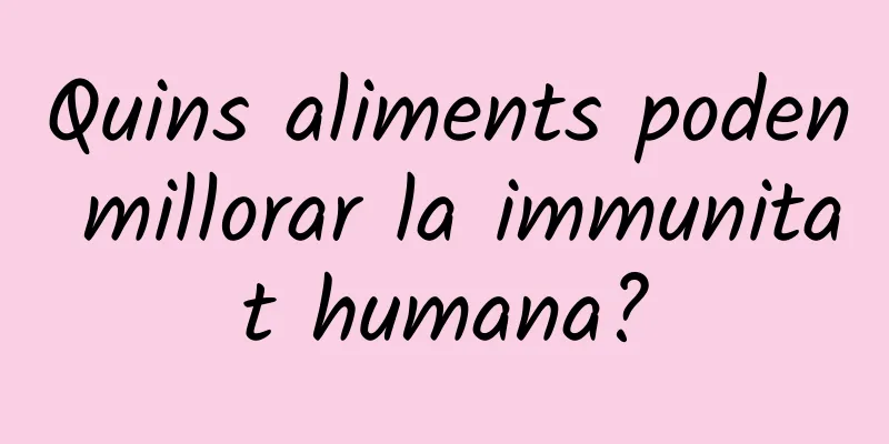 Quins aliments poden millorar la immunitat humana?