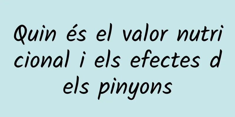 Quin és el valor nutricional i els efectes dels pinyons