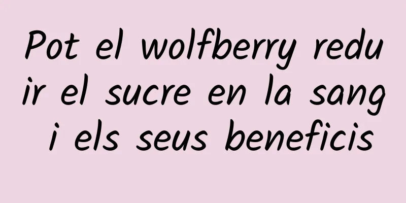 Pot el wolfberry reduir el sucre en la sang i els seus beneficis
