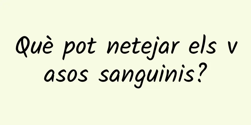 Què pot netejar els vasos sanguinis?