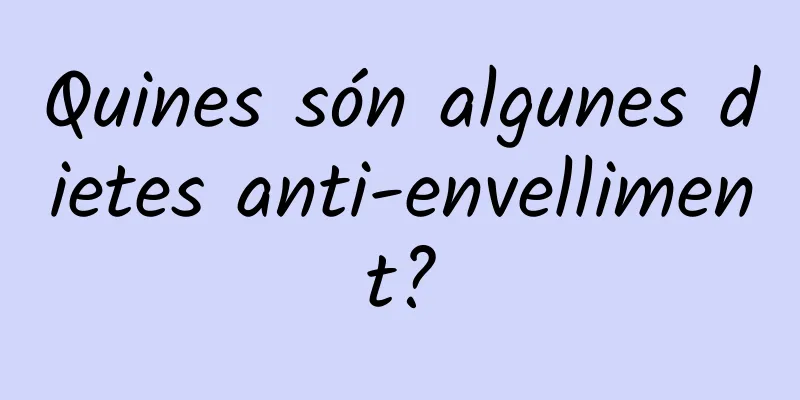 Quines són algunes dietes anti-envelliment?