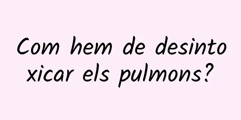 Com hem de desintoxicar els pulmons?