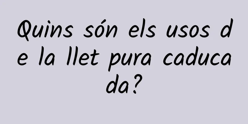 Quins són els usos de la llet pura caducada?