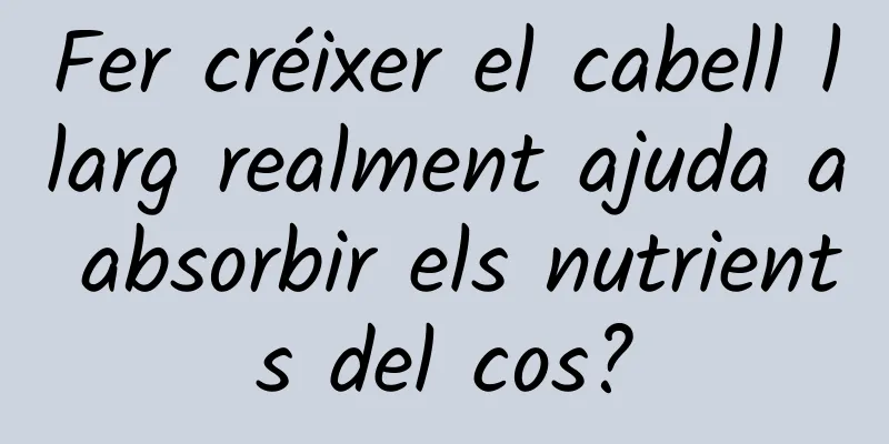 Fer créixer el cabell llarg realment ajuda a absorbir els nutrients del cos?