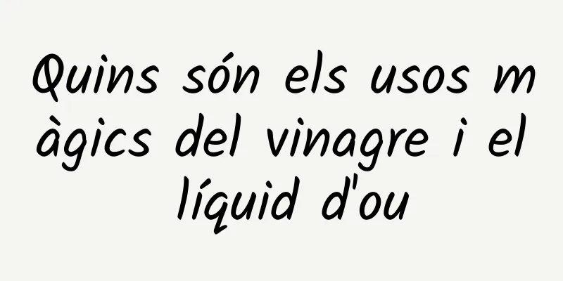 Quins són els usos màgics del vinagre i el líquid d'ou