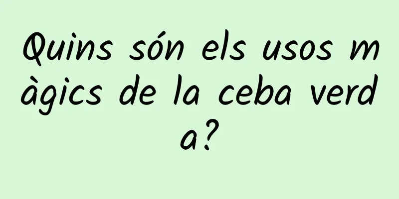 Quins són els usos màgics de la ceba verda?