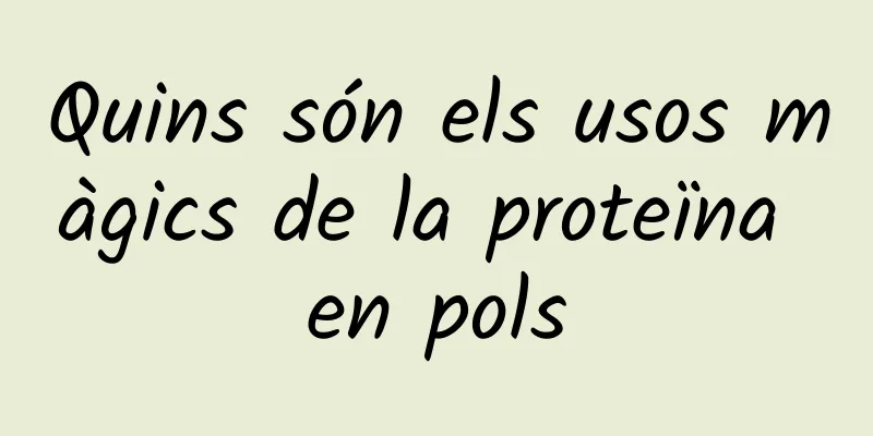 Quins són els usos màgics de la proteïna en pols