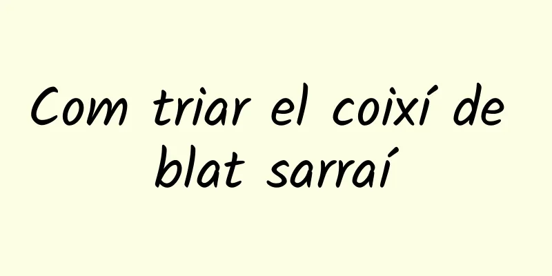 Com triar el coixí de blat sarraí