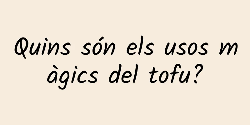 Quins són els usos màgics del tofu?