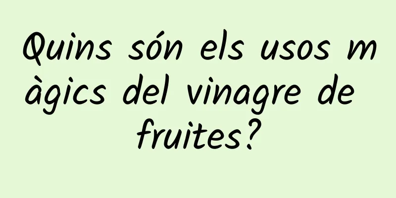 Quins són els usos màgics del vinagre de fruites?