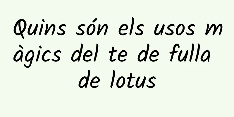 Quins són els usos màgics del te de fulla de lotus