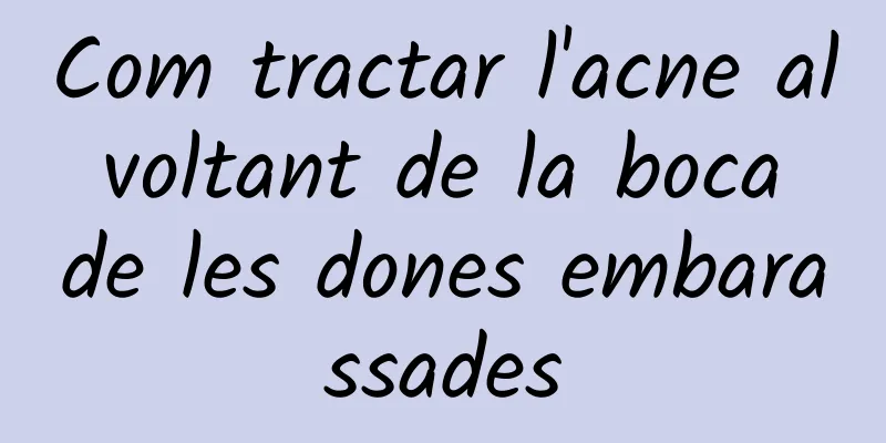 Com tractar l'acne al voltant de la boca de les dones embarassades