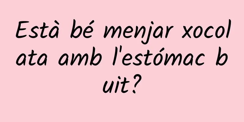 Està bé menjar xocolata amb l'estómac buit?