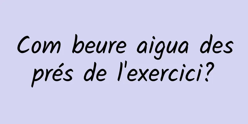 Com beure aigua després de l'exercici?