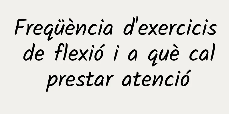 Freqüència d'exercicis de flexió i a què cal prestar atenció