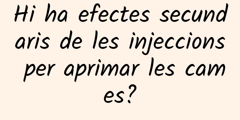 Hi ha efectes secundaris de les injeccions per aprimar les cames?