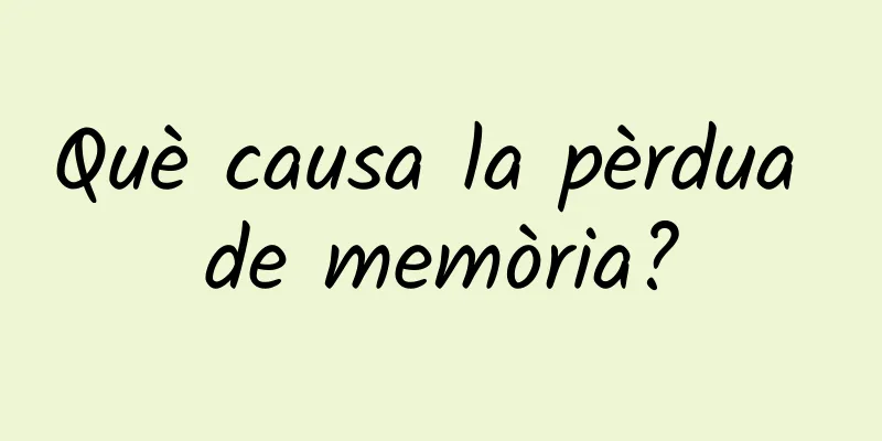 Què causa la pèrdua de memòria?