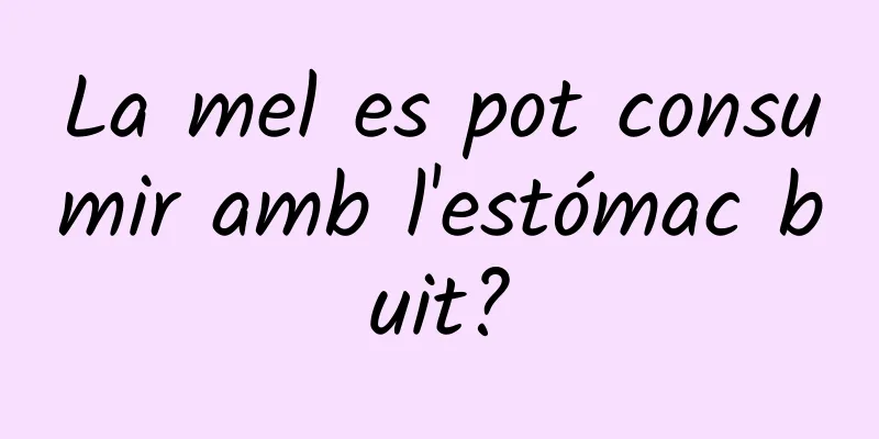 La mel es pot consumir amb l'estómac buit?