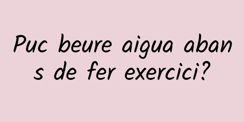 Puc beure aigua abans de fer exercici?