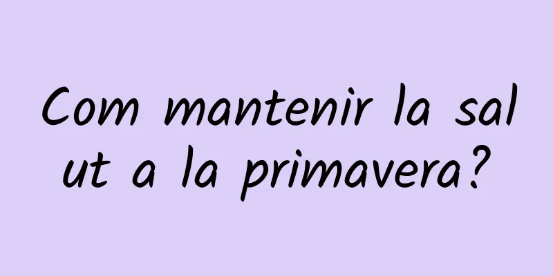 Com mantenir la salut a la primavera?
