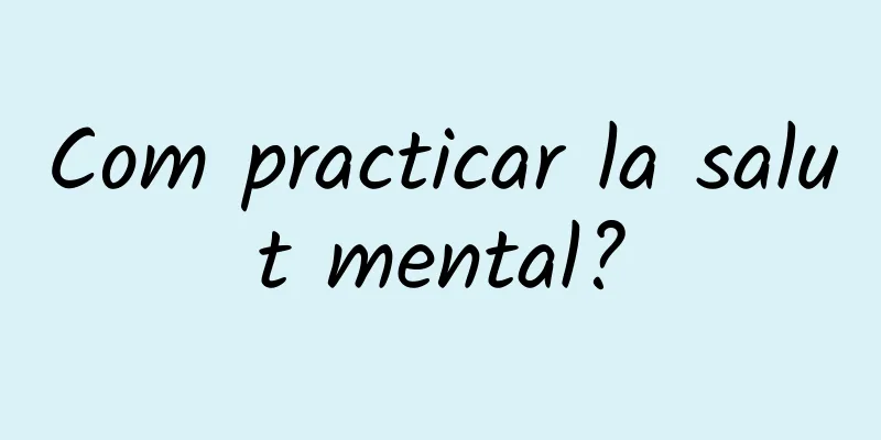 Com practicar la salut mental?