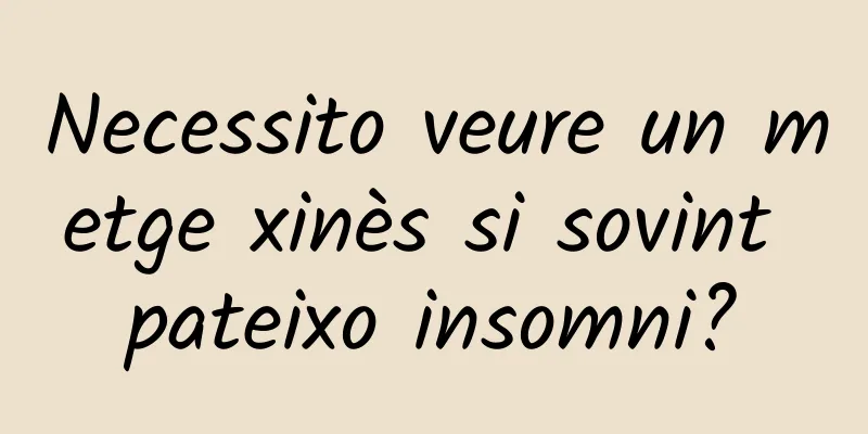 Necessito veure un metge xinès si sovint pateixo insomni?