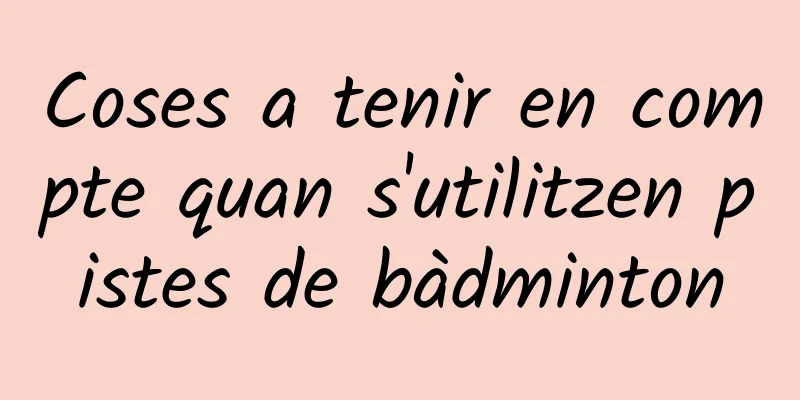 Coses a tenir en compte quan s'utilitzen pistes de bàdminton