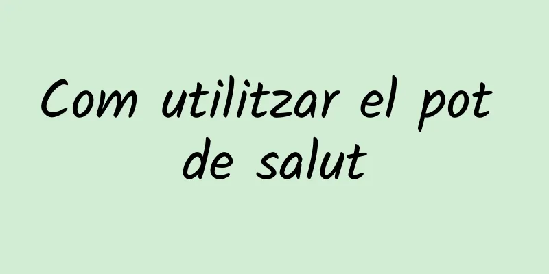 Com utilitzar el pot de salut