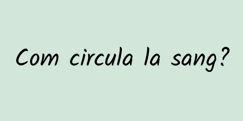 Com circula la sang?