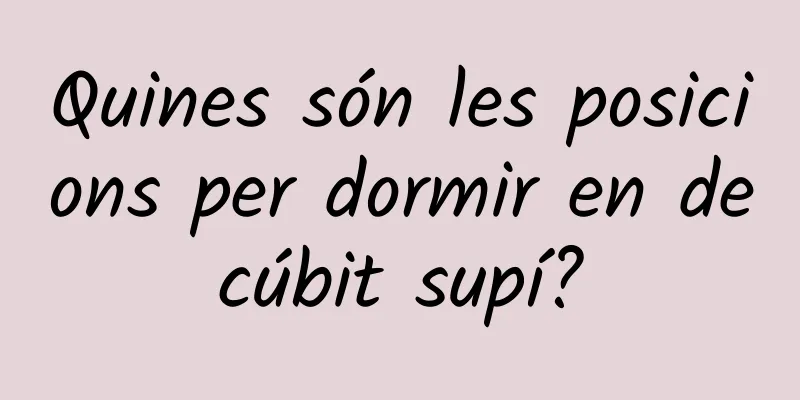 Quines són les posicions per dormir en decúbit supí?