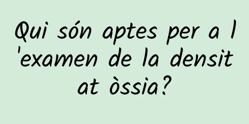 Qui són aptes per a l'examen de la densitat òssia?