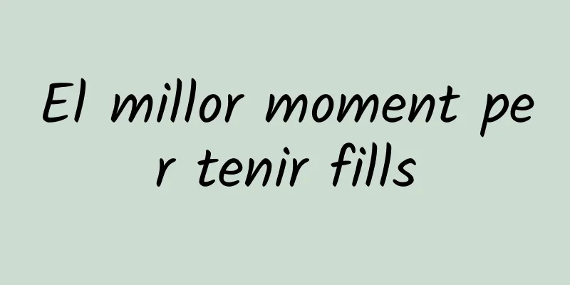 El millor moment per tenir fills