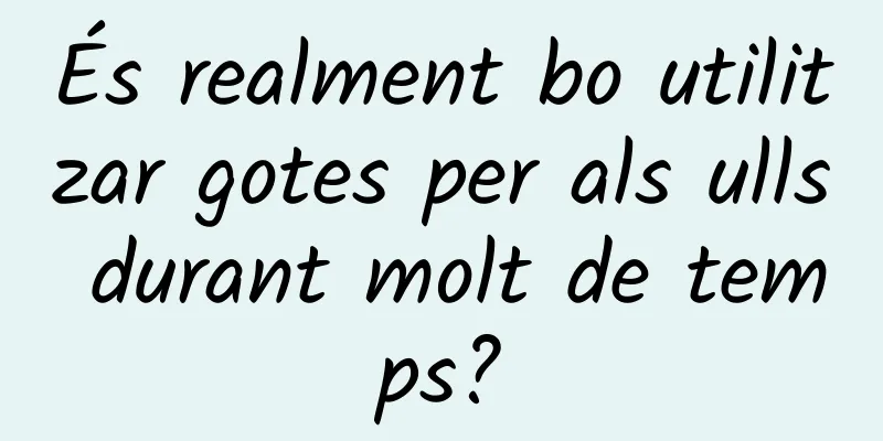 És realment bo utilitzar gotes per als ulls durant molt de temps?