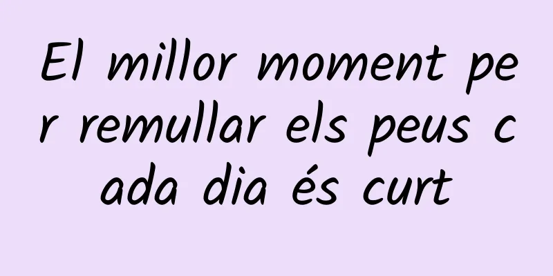 El millor moment per remullar els peus cada dia és curt