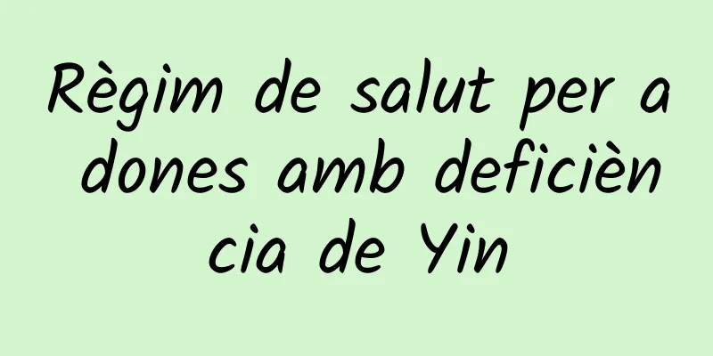 Règim de salut per a dones amb deficiència de Yin