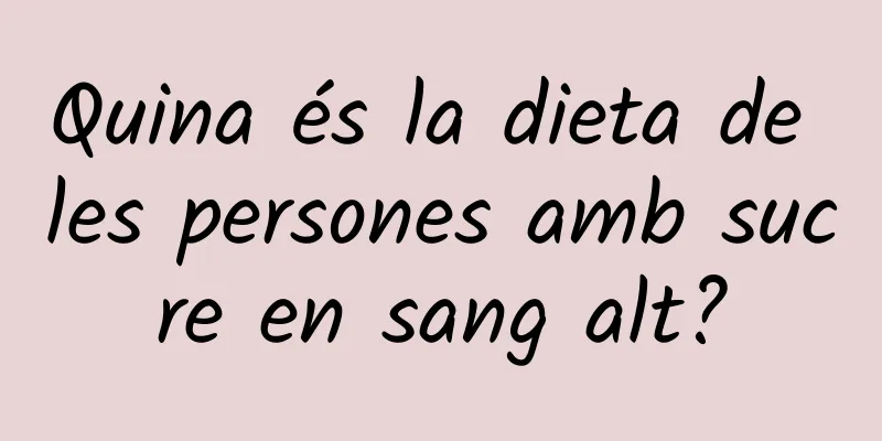 Quina és la dieta de les persones amb sucre en sang alt?