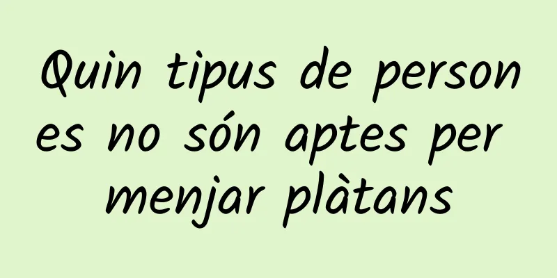 Quin tipus de persones no són aptes per menjar plàtans
