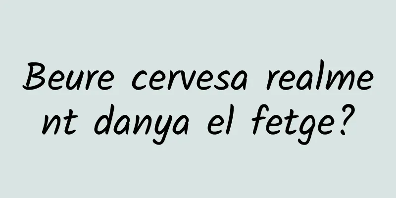 Beure cervesa realment danya el fetge?